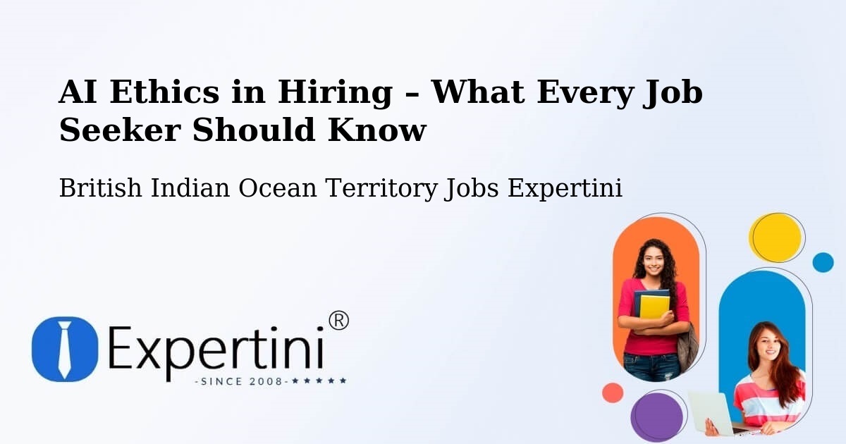 AI Ethics in Recruitment & Hiring – British Indian Ocean Territory - British Indian Ocean Territory Jobs Expertini