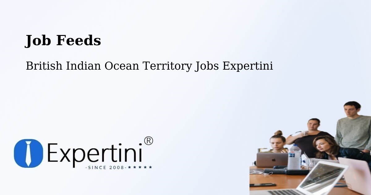 Job Listings Feed – British Indian Ocean Territory - British Indian Ocean Territory Jobs Expertini